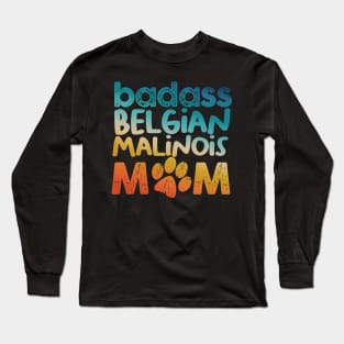 Badass Belgian Malinois Mom Long Sleeve T-Shirt